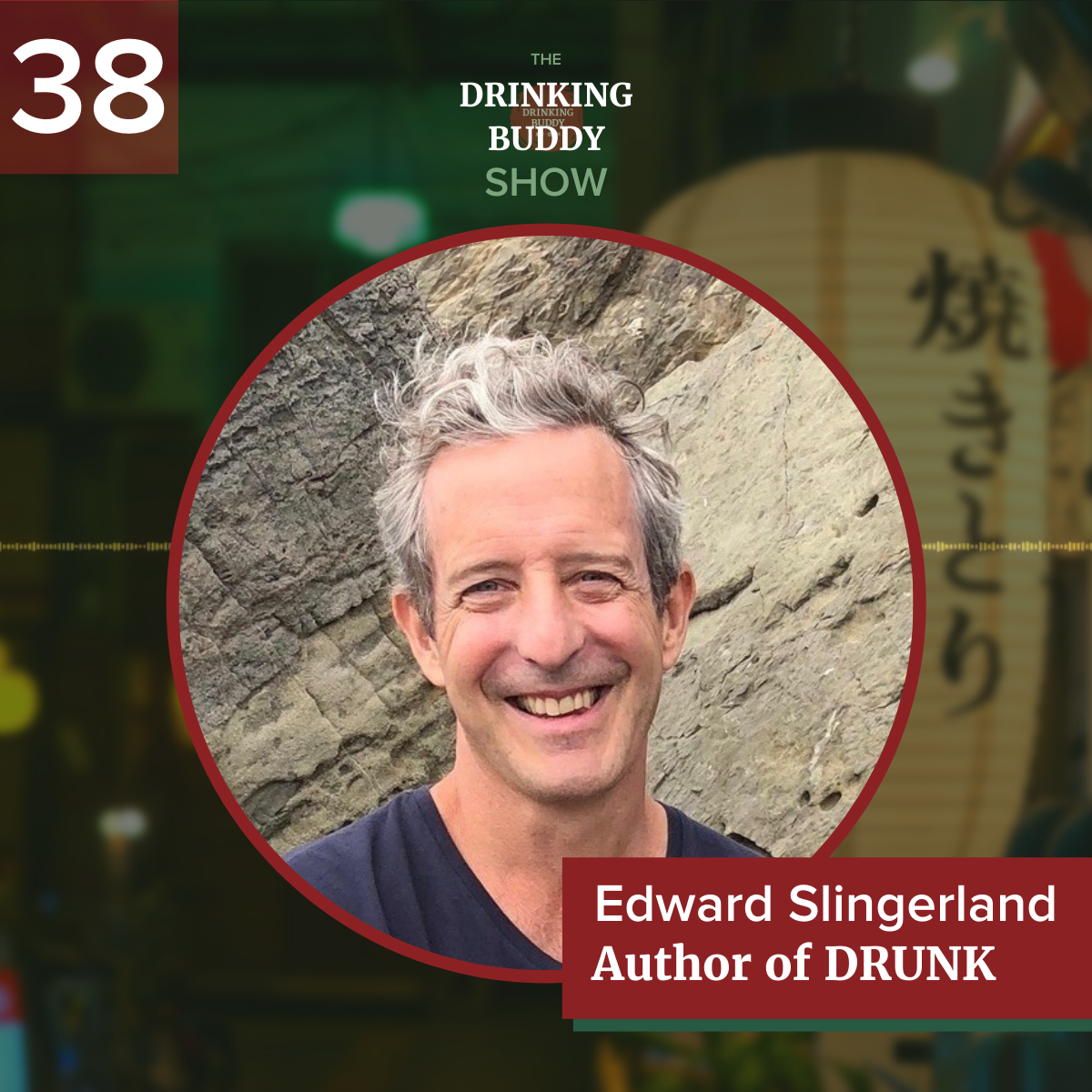 The Drinking Buddy Show Episode 38: Why We Love to Get Drunk with Edward Slingerland