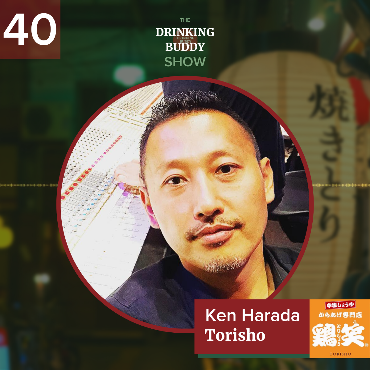 The Drinking Buddy Show Episode 40: Doing something different with Ken Harada of Torisho Japanese Fried Chicken in Long Beach, CA
