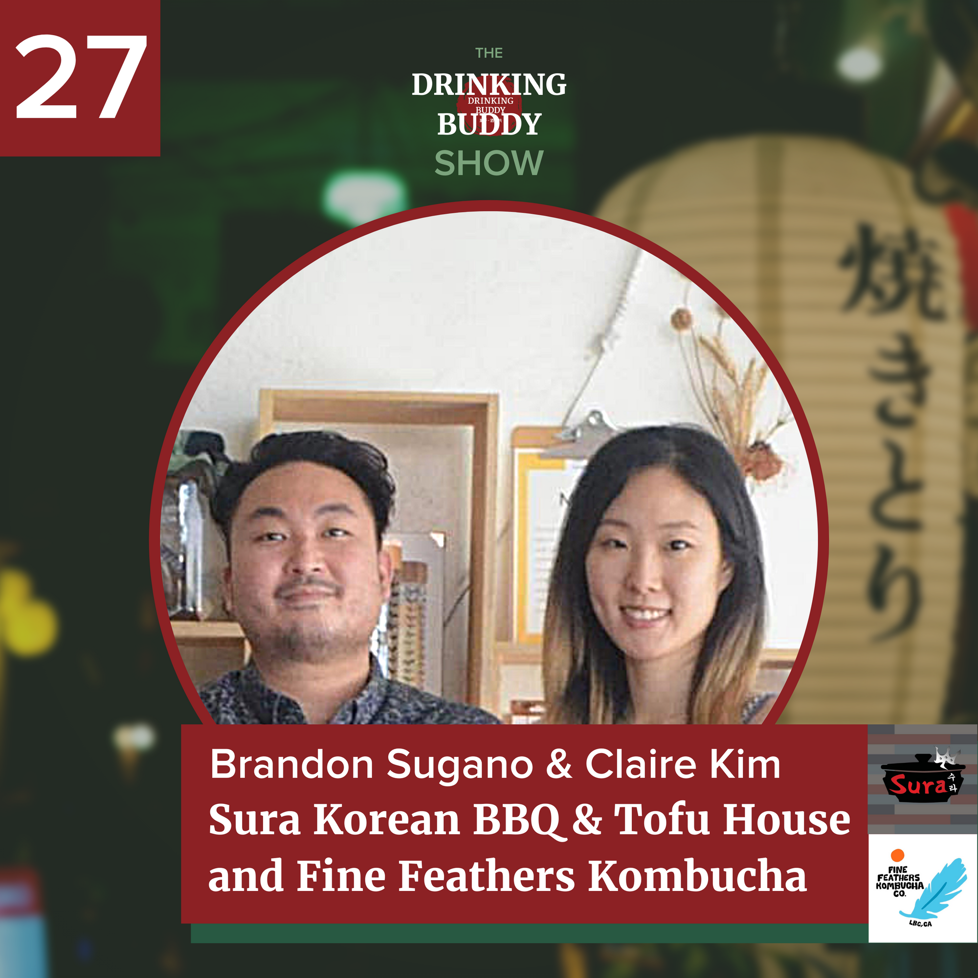 The Drinking Buddy Show Episode 27: Brandon Sugano & Claire Kim of Sura Korean BBQ and Fine Feathers Kombucha
