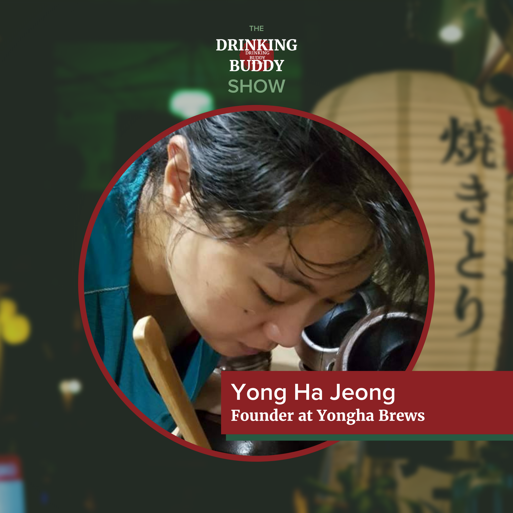 The Drinking Buddy Show Episode 9: The Underground History of Korean Alcohol Brewing with Yong Ha Jeong, Founder of Yongha Brews